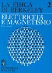 La fisica di Berkeley. 2.Elettricità e magnetismo