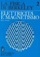 La fisica di Berkeley. 2.Elettricità e magnetismo