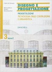 Disegno e progettazione. Per gli Ist. Tecnici per geometri. 3.Progettazione. Tecnologia delle costruzioni e urbanistica