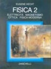 Fisica. Fisica 2: elettricità, magnetismo, ottica, fisica moderna