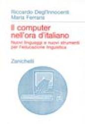 Il computer nell'ora d'italiano. Nuovi linguaggi e nuovi strumenti per l'educazione linguistica