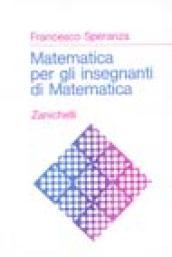 Matematica per gli insegnanti di matematica