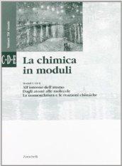 La chimica in moduli. Modulo C-D-E: all'interno dell'atomo-dagli atomi alle molecole-la nomenclatura e le reazioni chimiche. Per le Scuole superiori