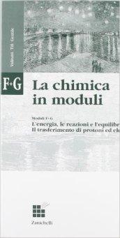 La chimica in moduli. Modulo F-G: l'energia, le reazioni e l'equilibrio-il trasferimento di protoni ed elettroni