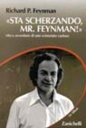 Sta scherzando Mr. Feynman! Vita e avventure di uno scienziato curioso