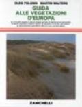 Guida alle vegetazioni d'Europa. Comunità vegetali e specie singole. Aree di distribuzione geografica. Parchi nazionali. Glossario dei termini specialistici...