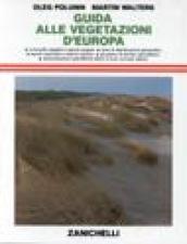 Guida alle vegetazioni d'Europa. Comunità vegetali e specie singole. Aree di distribuzione geografica. Parchi nazionali. Glossario dei termini specialistici...