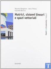 Corso base blu di matematica. Modulo T: Matrici, sistemi lineari e spazi vettoriali. Per le Scuole superiori