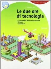 Le due ore di tecnologia. Con 130 schede di tecnologia. Per la Scuola media. Con espansione online