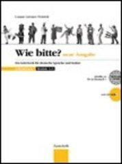 Wie Bitte? Neue Ausgabe. Ein Lehrwerk fur deutsche Sprache und Kultur. Arbeitsbuch. Con CD Audio. Per le Scuole superiori. 1.