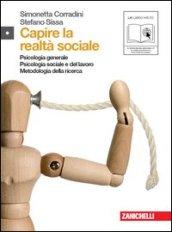 Capire la realtà sociale. Psicologia generale. Psicologia sociale e del lavoro. Metodologia della ricerca. Per le Scuole superiori. Con espansione online