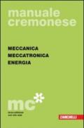 Manuale cremonese di meccanica: Parte generale-Meccanica, meccatronica energia