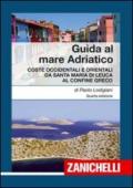 Guida al mare Adriatico. Coste occidentali e orientali da S. Maria di Leuca al confine greco