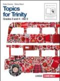 Topics for trinity. Per gli esami GESE, grades 3 and 4. ISE 0. Per la Scuola media. Con CD Audio. Con espansione online vol.1