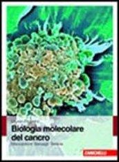 Biologia molecolare del cancro. Meccanismi, bersagli, terapie