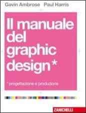 Il manuale del graphic design. Progettazione e produzione