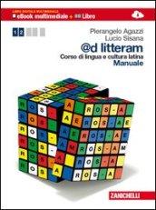 @d litteram. Corso di lingua e cultura latina. Manuale-Esercizi. Per le Scuole superiori. Con e-book. Con espansione online vol.1