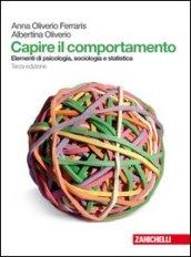 Capire il comportamento. Elementi di psicologia, sociologia e statistica. Con espansione online. Per le Scuole superiori