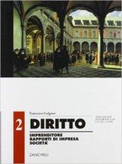 Diritto. Per gli Ist. Tecnici commerciali. 2.Imprenditore, rapporti d'impresa, società