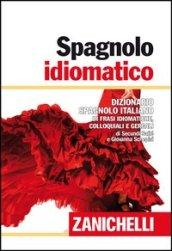 Spagnolo idiomatico. Dizionario spagnolo-italiano di frasi idiomatiche, colloquiali e gergali. Ediz. bilingue