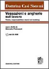 Vessazioni e angherie sul lavoro. Tutele, responsabilità e danni nel mobbing. Con CD-ROM