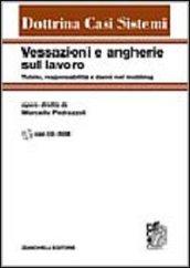 Vessazioni e angherie sul lavoro. Tutele, responsabilità e danni nel mobbing. Con CD-ROM