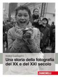 Una storia della fotografia del XX e del XXI secolo. Ediz. illustrata