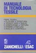 Manuale di tecnologia tessile. Fibre tessili. Filatura. Tessitura. Tessuti vari. Taglio e confezione. Tintura. Stampa. Finitura. Analisi e controlli