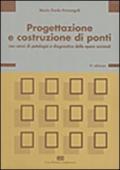 Progettazione e costruzione di ponti. Con cenni di patologia e diagnostica delle opere esistenti