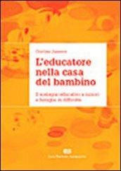 L'educatore nella casa del bambino. Il sostegno educativo a minori e famiglie in difficoltà