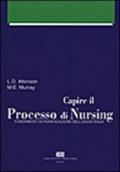 Capire il processo di nursing. Fondamenti di pianificazione dell'assistenza. Con manuale delle diagnosi infermieristiche