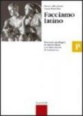 Facciamo latino. Modulo P: Percorsi antologici di autori latini con laboratorio di traduzione. Per le Scuole superiori