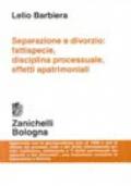 Separazione e divorzio. Fattispecie, disciplina processuale, effetti apatrimoniali