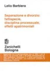 Separazione e divorzio. Fattispecie, disciplina processuale, effetti apatrimoniali