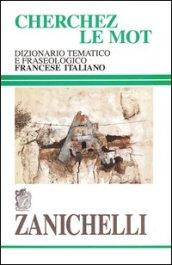 Cherchez le mot. Dizionario tematico e fraseologico francese-italiano