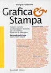 Grafica & stampa. Notizie storiche e informazioni tecniche per chi stampa e per chi fa stampare