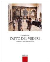 L'atto del vedere. Grammatica visiva dell'opera d'arte. Per le Scuole superiori