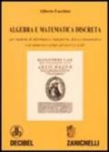 Algebra e matematica discreta. Per studenti di informatica, ingegneria, fisica e matematica. Con numerosi esempi ed esercizi svolti