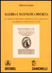 Algebra e matematica discreta. Per studenti di informatica, ingegneria, fisica e matematica. Con numerosi esempi ed esercizi svolti