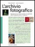 L'archivio fotografico. Manuale per la conservazione e la gestione della fotografia antica e moderna