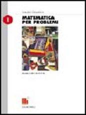 Matematica per problemi. Modulo A-B-C-D-E-F-M. Per le Scuole superiori