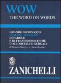 WOW. The word on words. Grande dizionario inglese-italiano di parole e frasi idiomatiche colloquiali e gergali