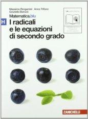 Matematica.blu 2.0. Vol. H.Blu: I radicali e le equazioni di secondo grado. Per le Scuole superiori. Con espansione online