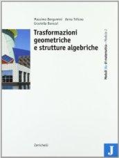 Moduli blu di matematica. Modulo J: Trasformazioni geometriche e strutture algebriche. Per le Scuole superiori