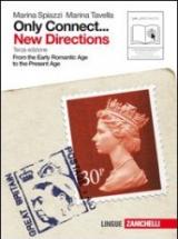 Only connect... new directions. Ottocento e Novecento. From the early romantic age to the present age. Per le Scuole superiori. Con espansione online