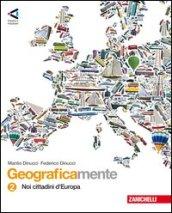 Geograficamente. Con espansione online. Vol. 2: Noi cittadini d'Europa.