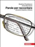 Parole per raccontare. Educazione linguistica e letteraria. Per le Scuole superiori. Con espansione online