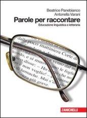 Parole per raccontare. Educazione linguistica e letteraria. Per le Scuole superiori. Con espansione online