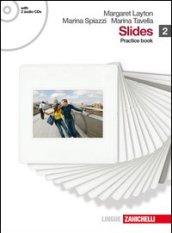 Slides. Student's book-Practice book. Con espansione online. Con 2 CD Audio. Per le Scuole superiori. 2.