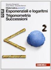 Matematica.azzurro. Modulo N+O. Esponenziali e logaritmi. Con espansione online